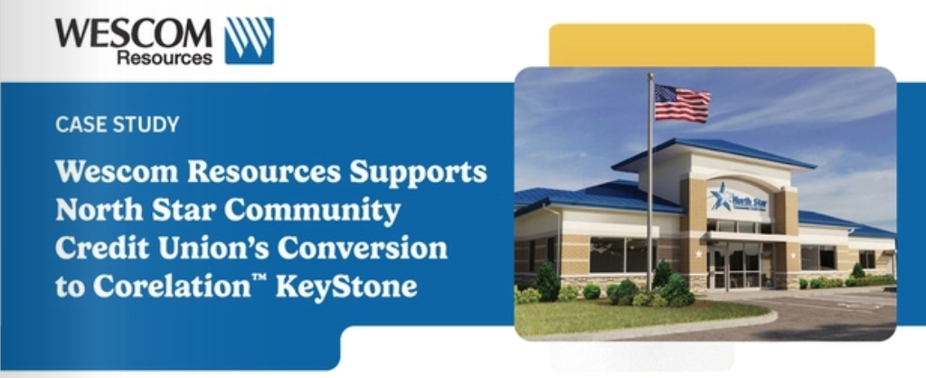 Wescom Resources Supports North Star Community Credit Union’s Conversion to Corelation™ Keystone